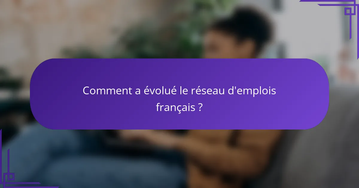 Comment a évolué le réseau d'emplois français ?