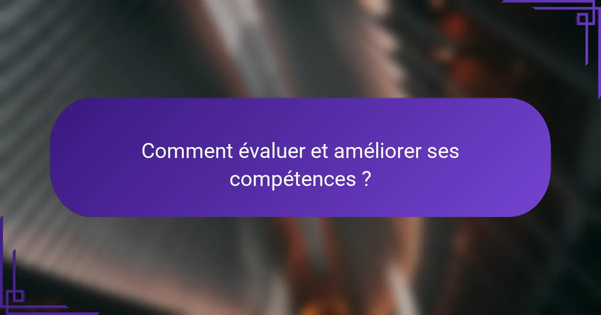 Comment évaluer et améliorer ses compétences ?