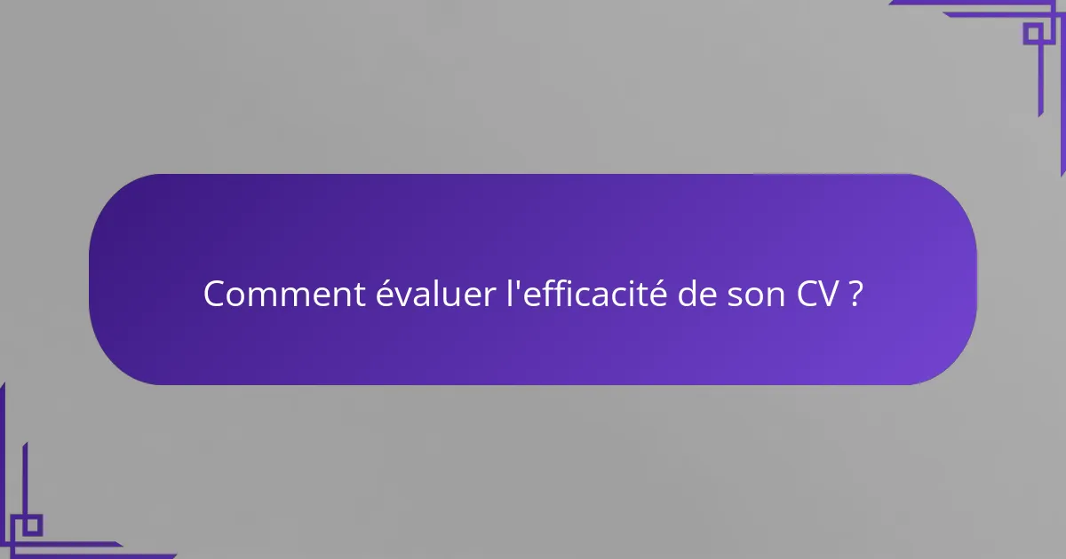Comment évaluer l'efficacité de son CV ?