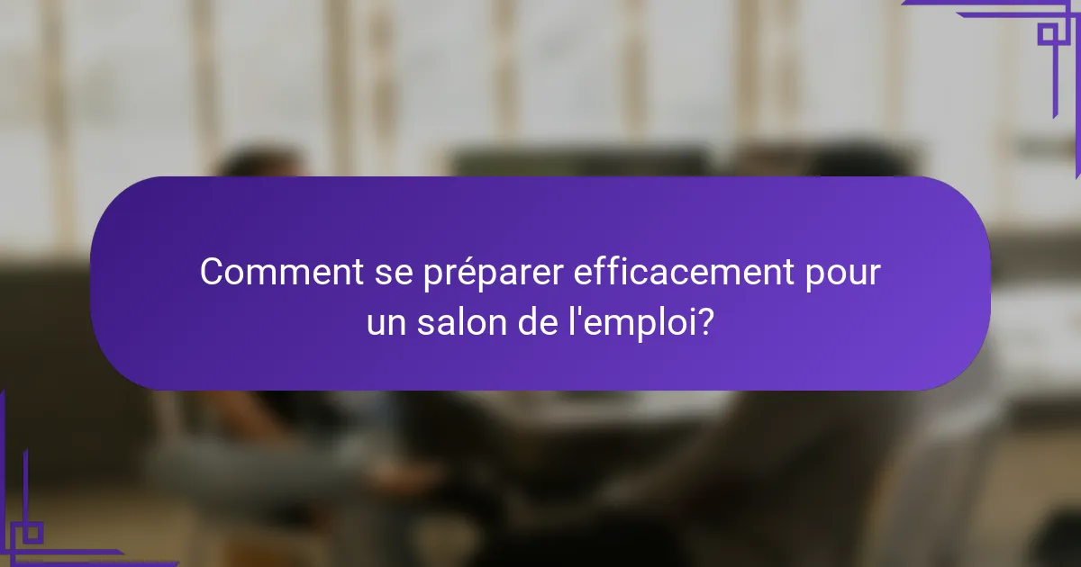 Comment se préparer efficacement pour un salon de l'emploi?