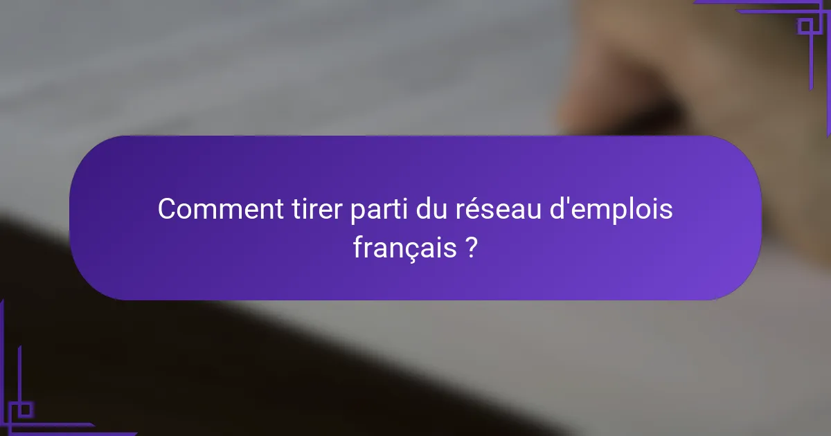 Comment tirer parti du réseau d'emplois français ?