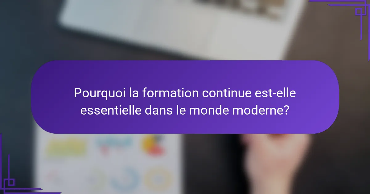 Pourquoi la formation continue est-elle essentielle dans le monde moderne?