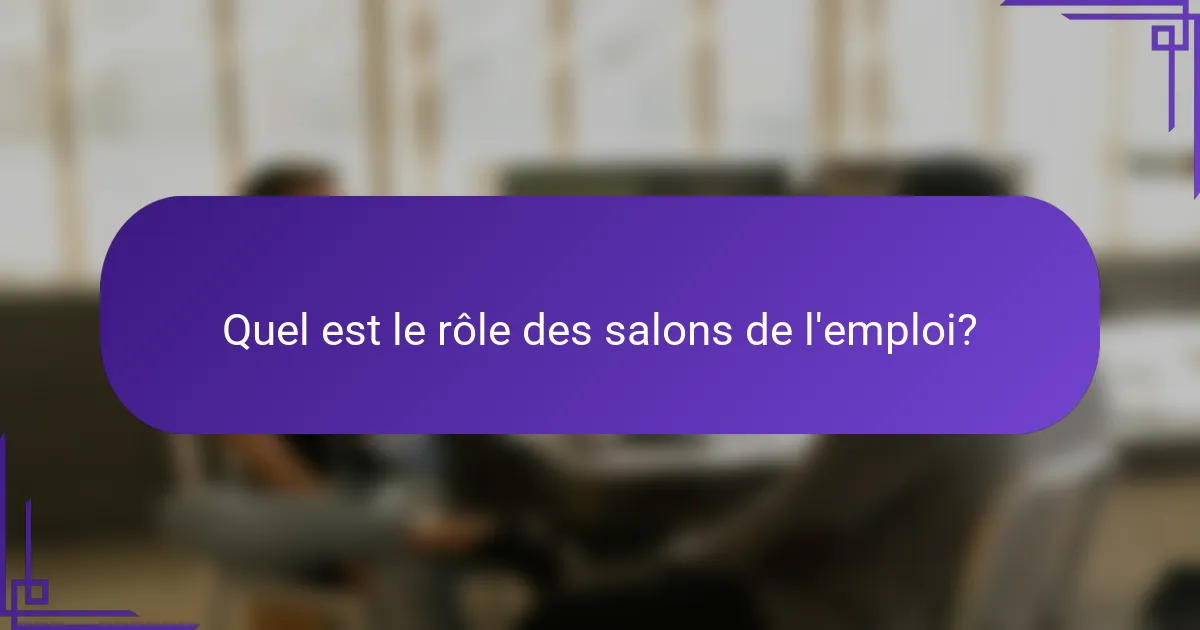 Quel est le rôle des salons de l'emploi?