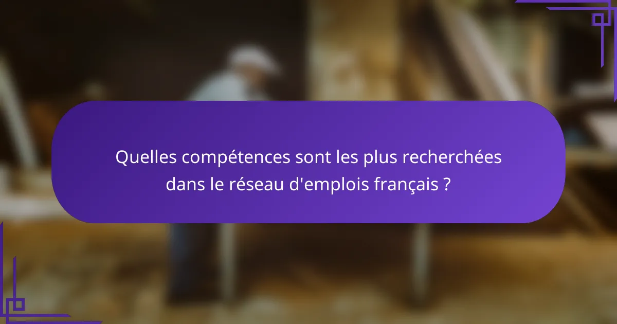 Quelles compétences sont les plus recherchées dans le réseau d'emplois français ?
