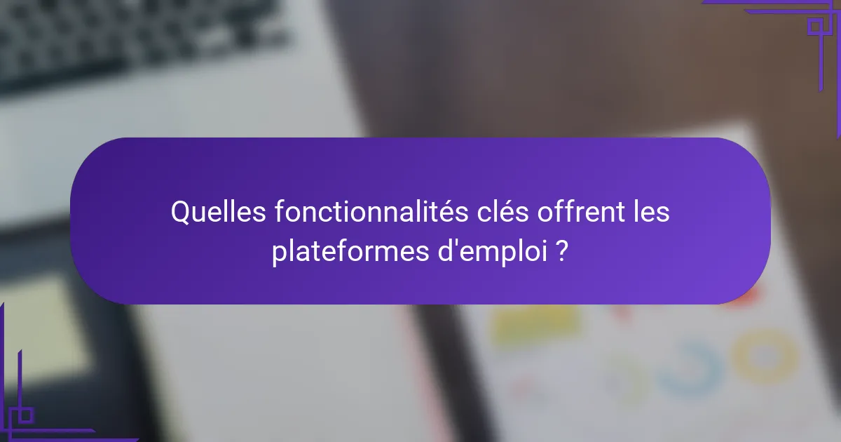 Quelles fonctionnalités clés offrent les plateformes d'emploi ?