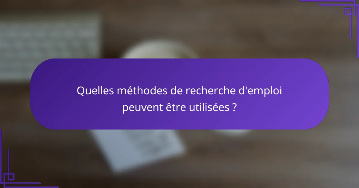 Quelles méthodes de recherche d'emploi peuvent être utilisées ?