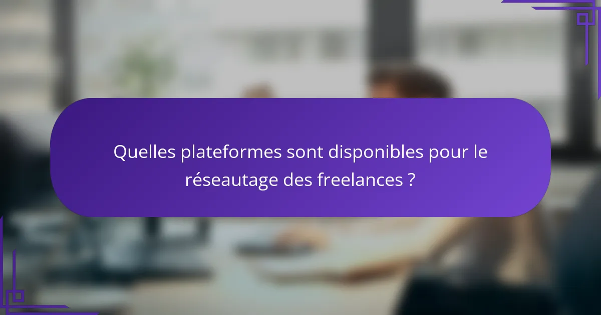 Quelles plateformes sont disponibles pour le réseautage des freelances ?