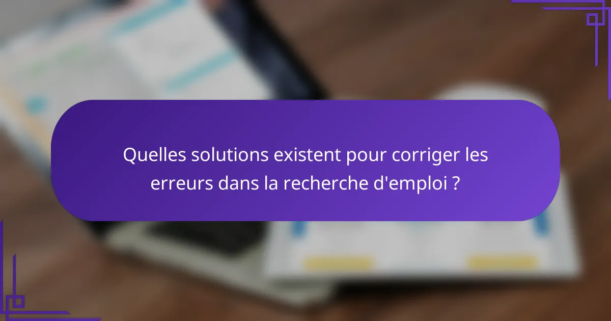 Quelles solutions existent pour corriger les erreurs dans la recherche d'emploi ?