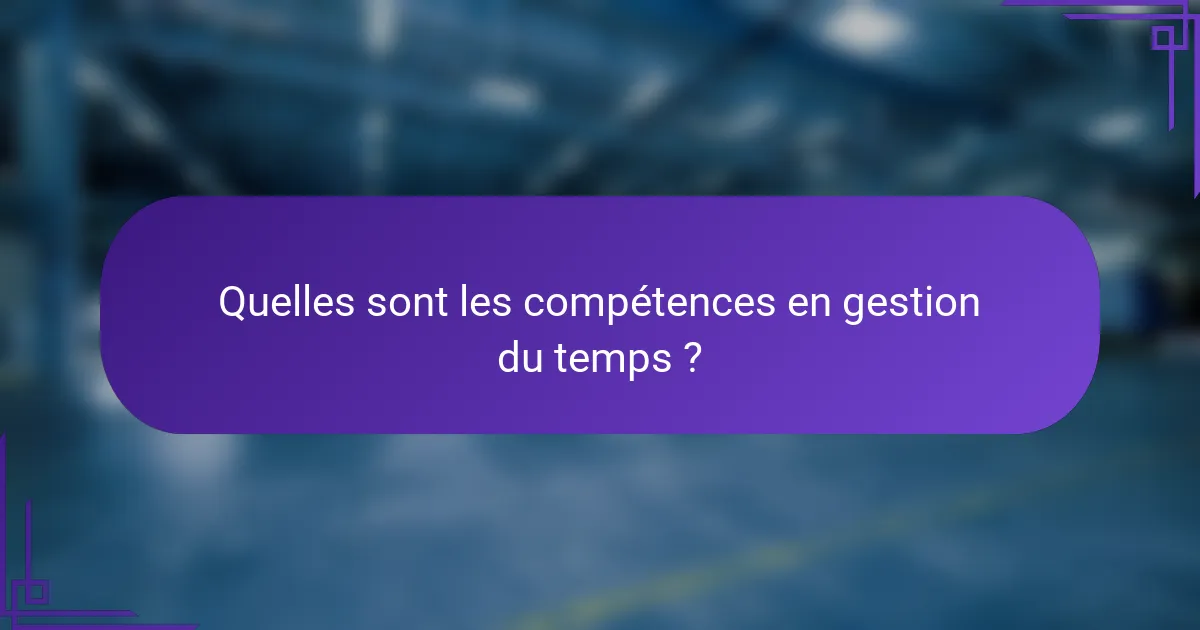 Quelles sont les compétences en gestion du temps ?