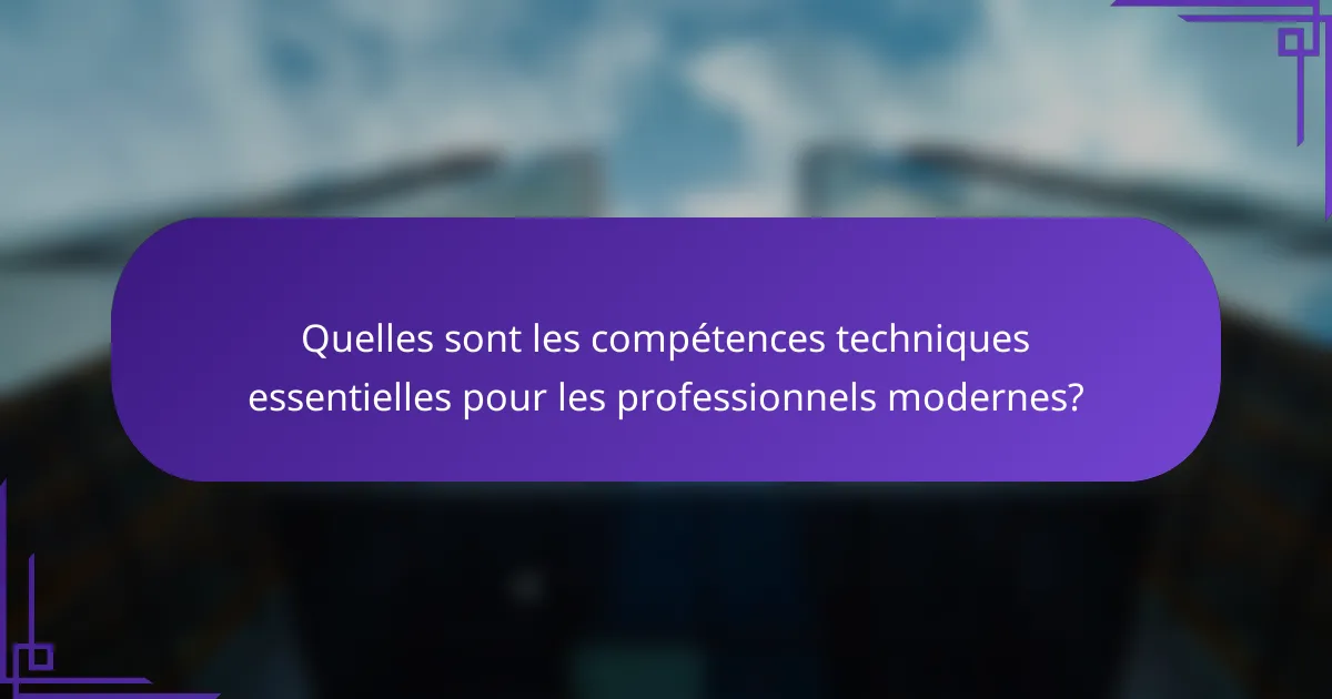 Quelles sont les compétences techniques essentielles pour les professionnels modernes?