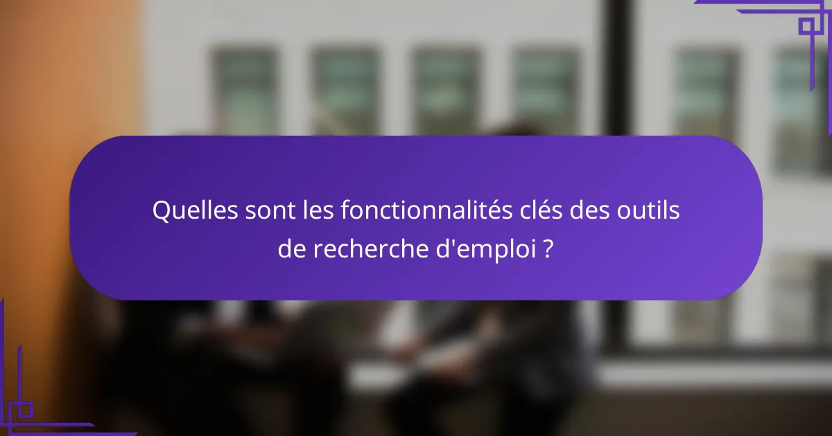 Quelles sont les fonctionnalités clés des outils de recherche d'emploi ?