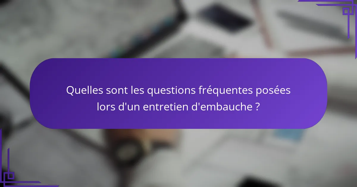 Quelles sont les questions fréquentes posées lors d'un entretien d'embauche ?