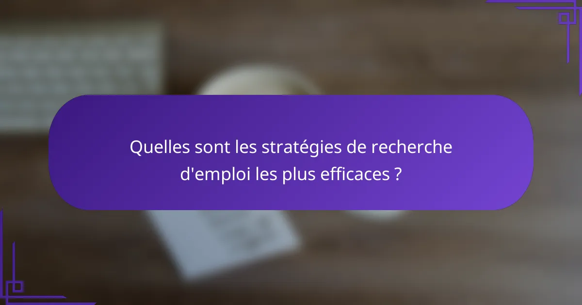 Quelles sont les stratégies de recherche d'emploi les plus efficaces ?