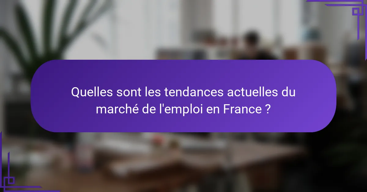 Quelles sont les tendances actuelles du marché de l'emploi en France?
