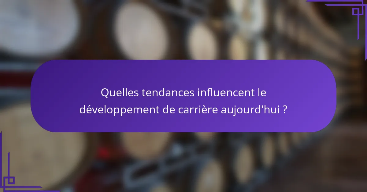 Quelles tendances influencent le développement de carrière aujourd'hui ?