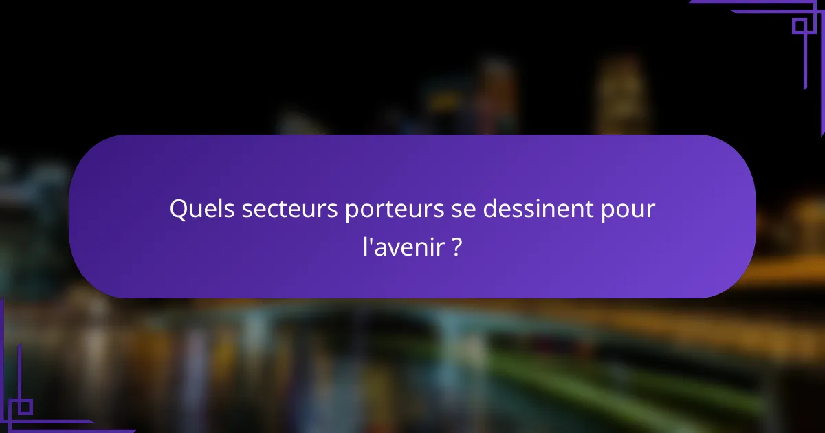 Quels secteurs porteurs se dessinent pour l'avenir ?
