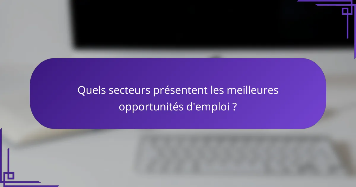 Quels secteurs présentent les meilleures opportunités d'emploi ?