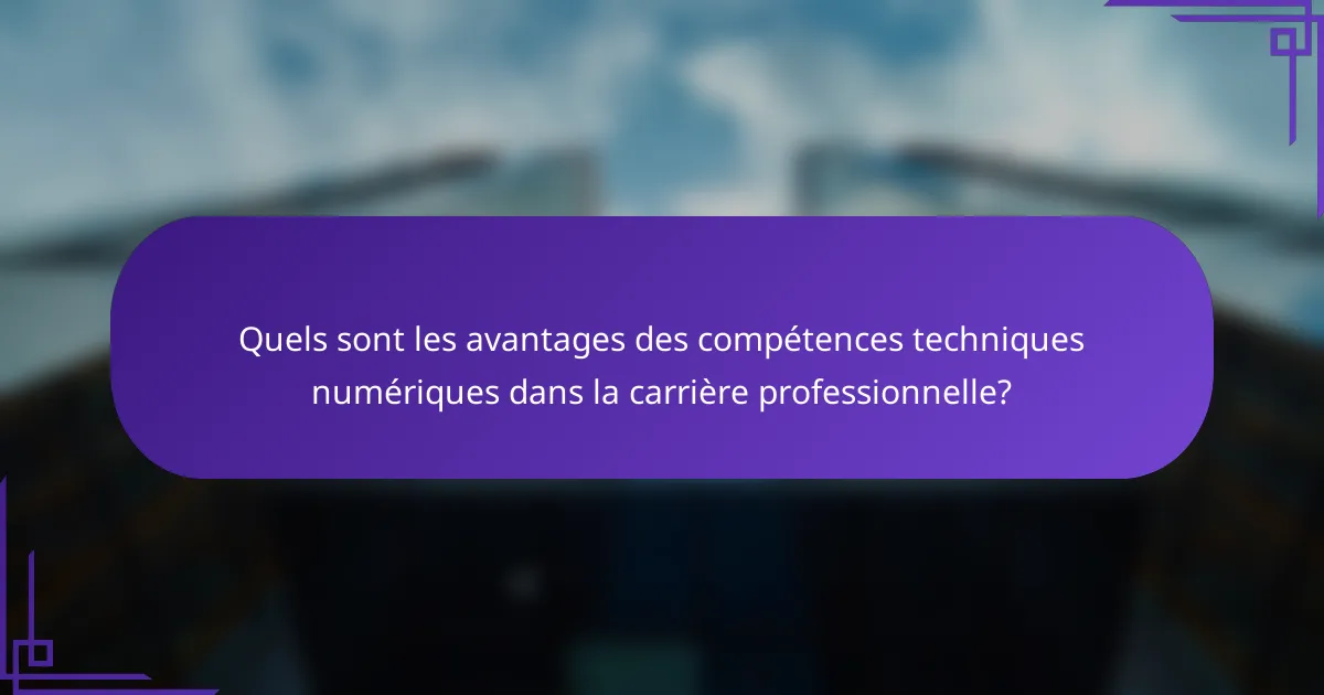 Quels sont les avantages des compétences techniques numériques dans la carrière professionnelle?