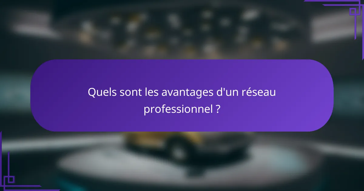 Quels sont les avantages d'un réseau professionnel ?