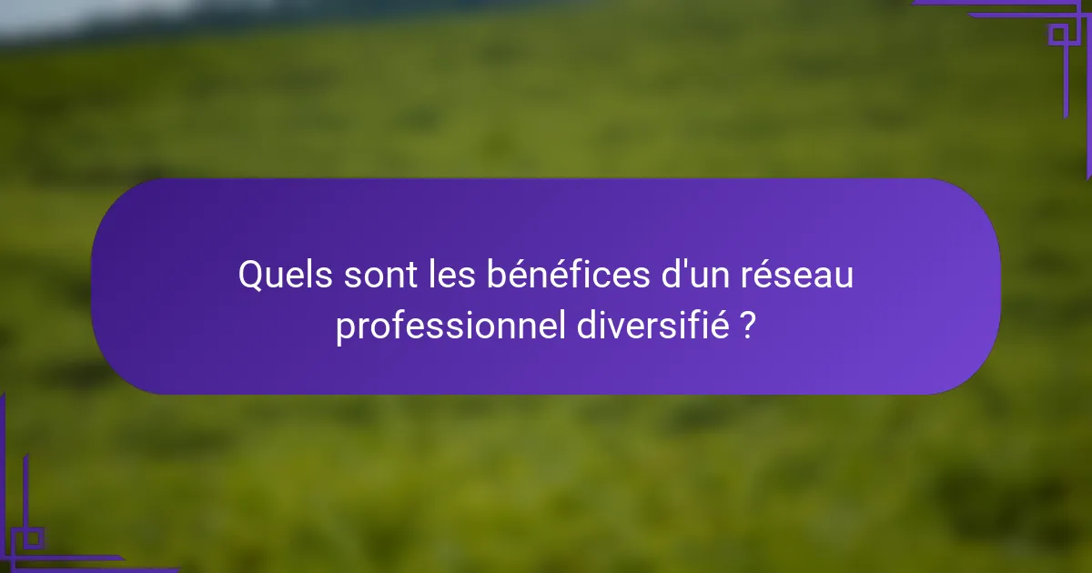 Quels sont les bénéfices d'un réseau professionnel diversifié ?