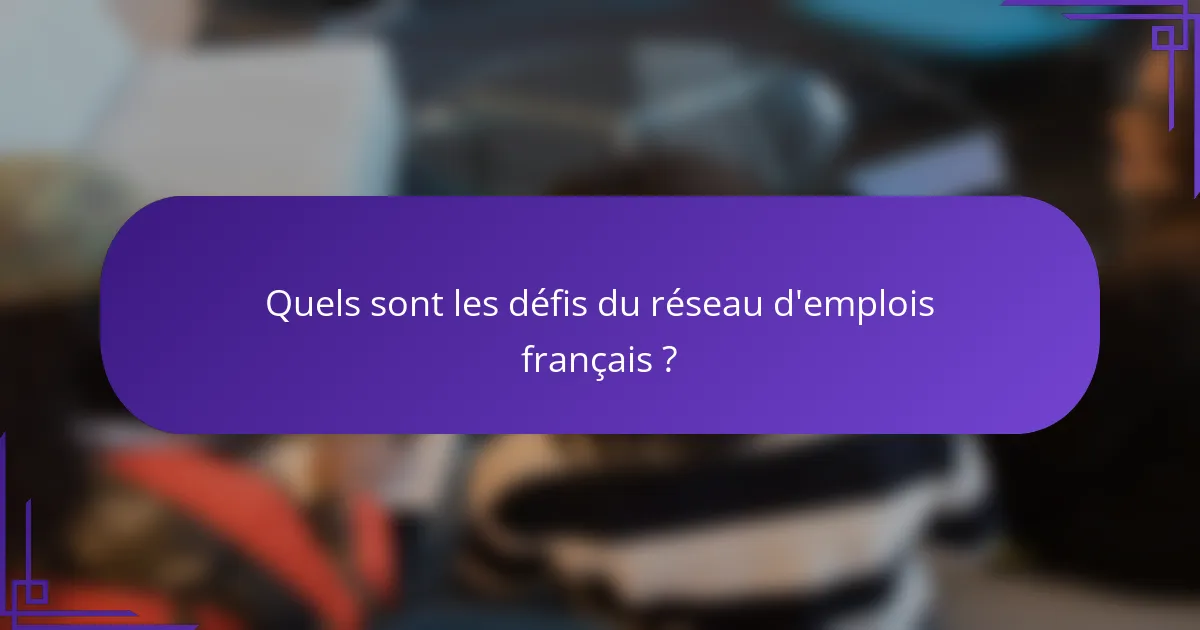 Quels sont les défis du réseau d'emplois français ?