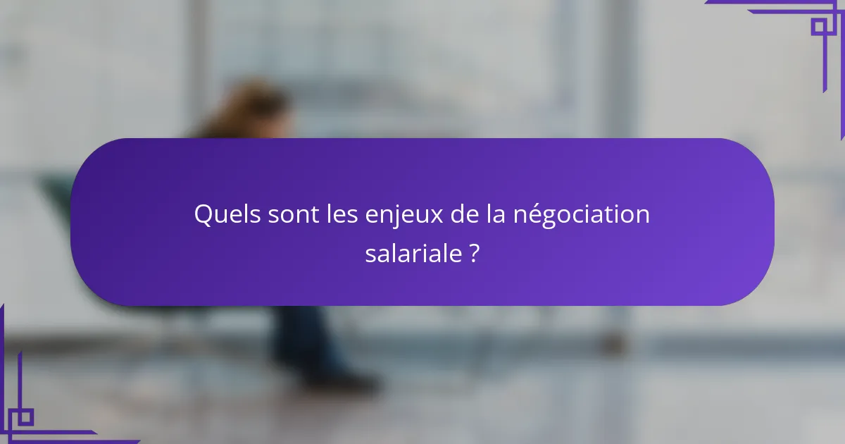 Quels sont les enjeux de la négociation salariale ?