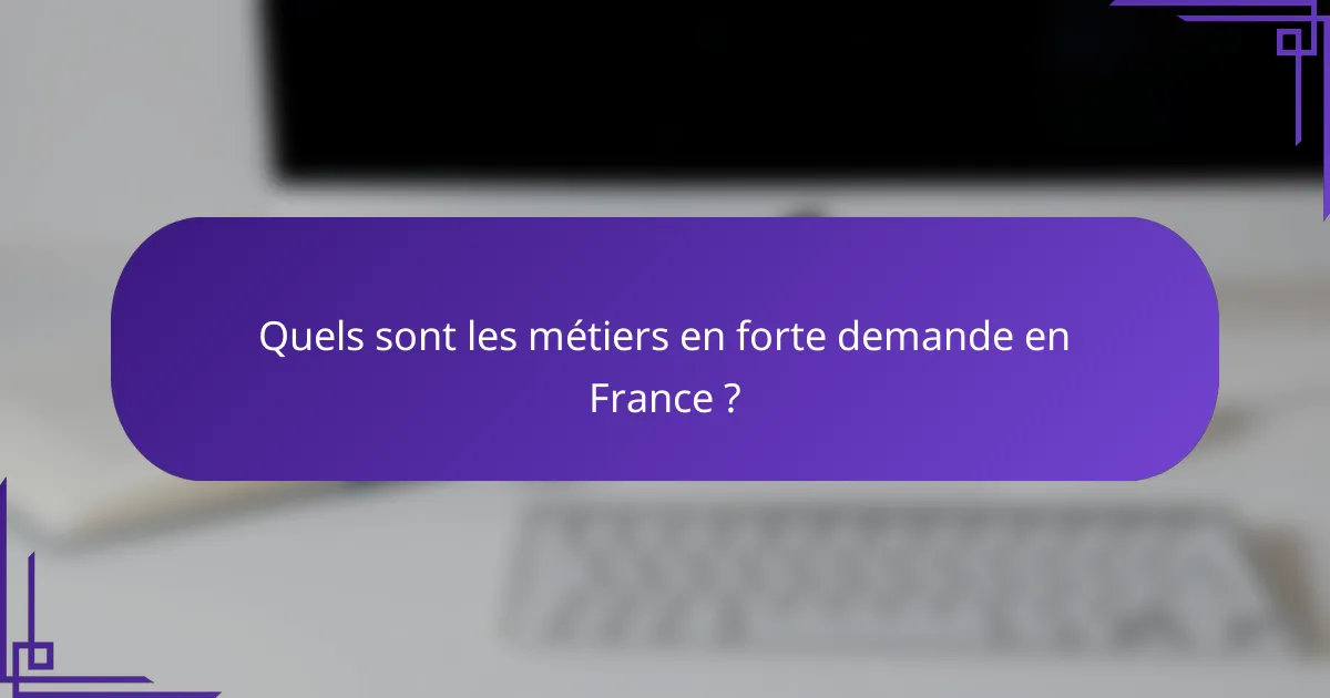 Quels sont les métiers en forte demande en France ?