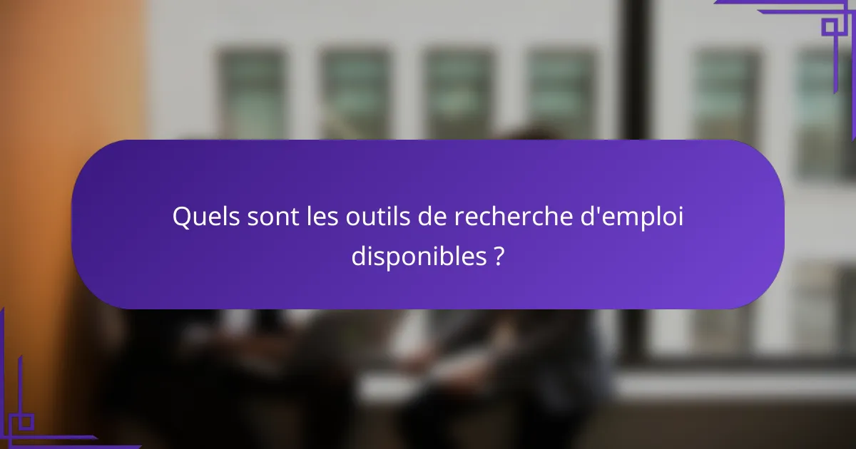 Quels sont les outils de recherche d'emploi disponibles ?