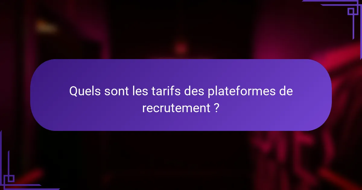 Quels sont les tarifs des plateformes de recrutement ?