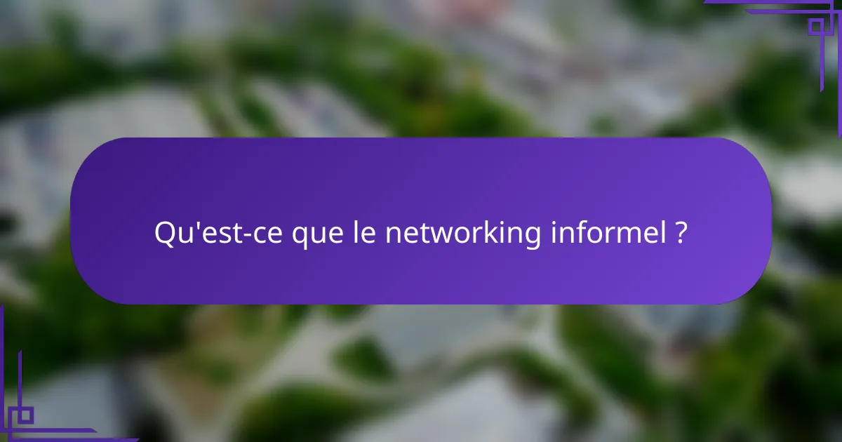 Qu'est-ce que le networking informel ?