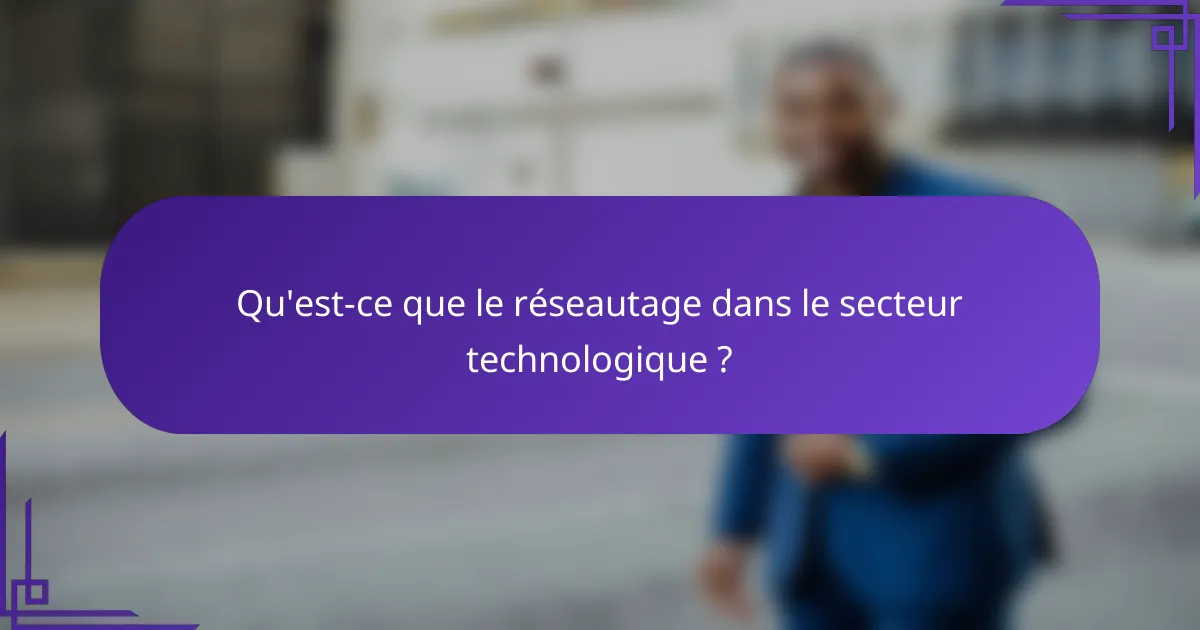 Qu'est-ce que le réseautage dans le secteur technologique ?