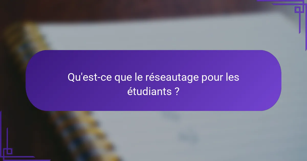 Qu'est-ce que le réseautage pour les étudiants ?