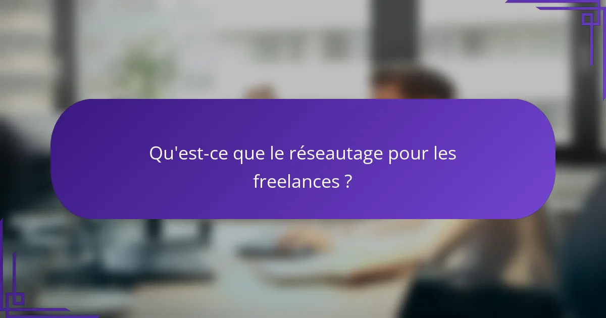Qu'est-ce que le réseautage pour les freelances ?