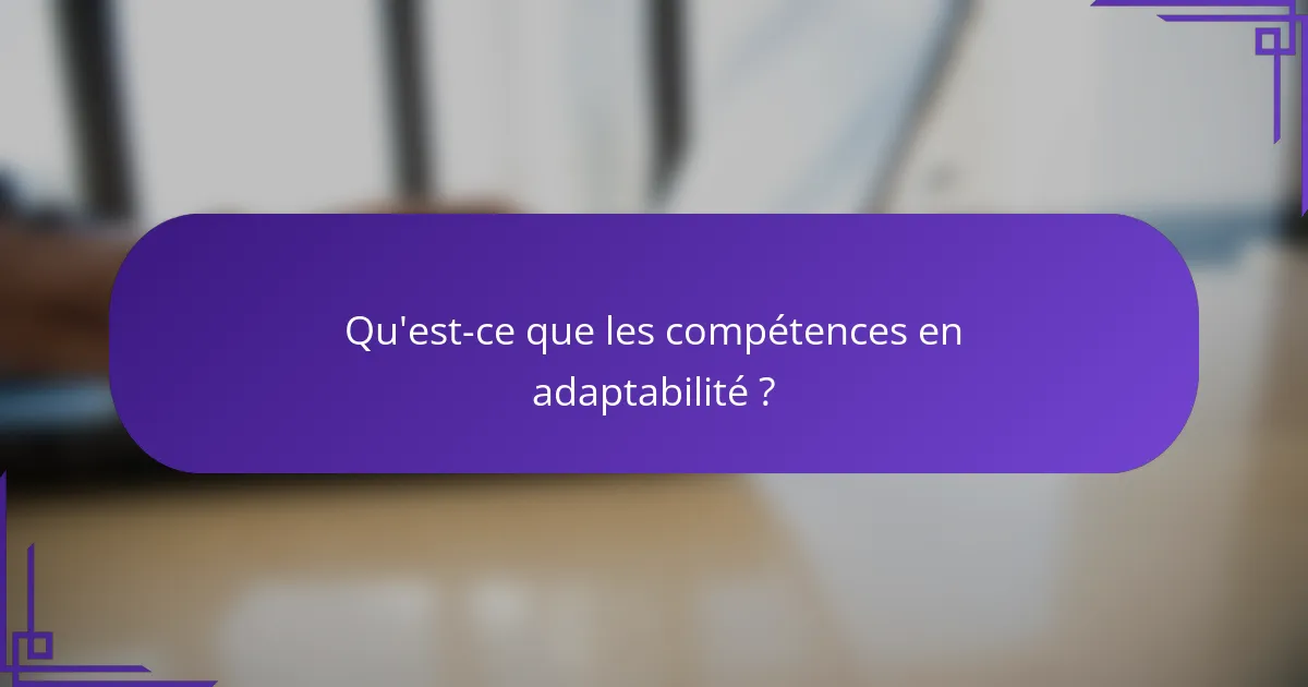 Qu'est-ce que les compétences en adaptabilité ?