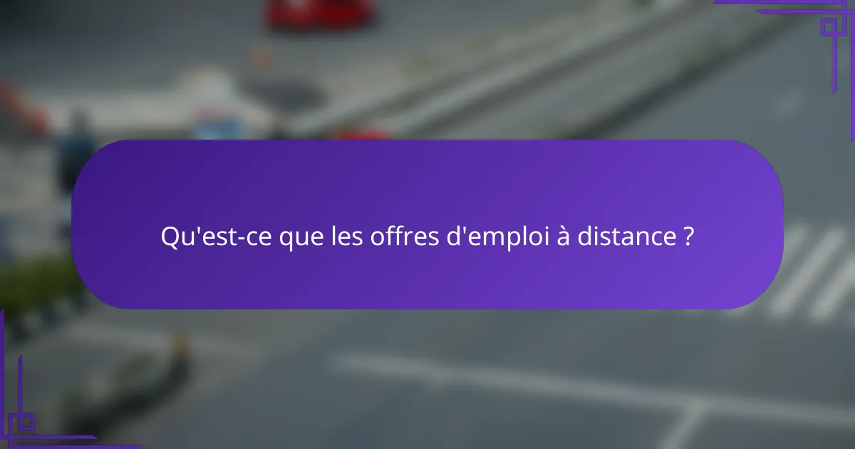Qu'est-ce que les offres d'emploi à distance ?