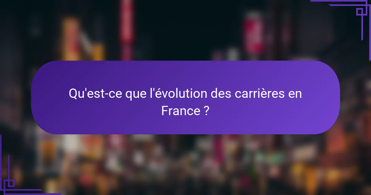 Qu'est-ce que l'évolution des carrières en France ?