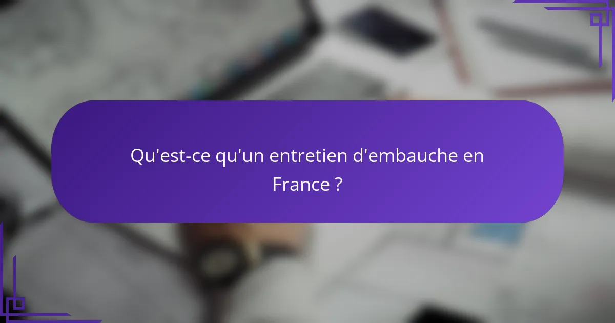 Qu'est-ce qu'un entretien d'embauche en France ?