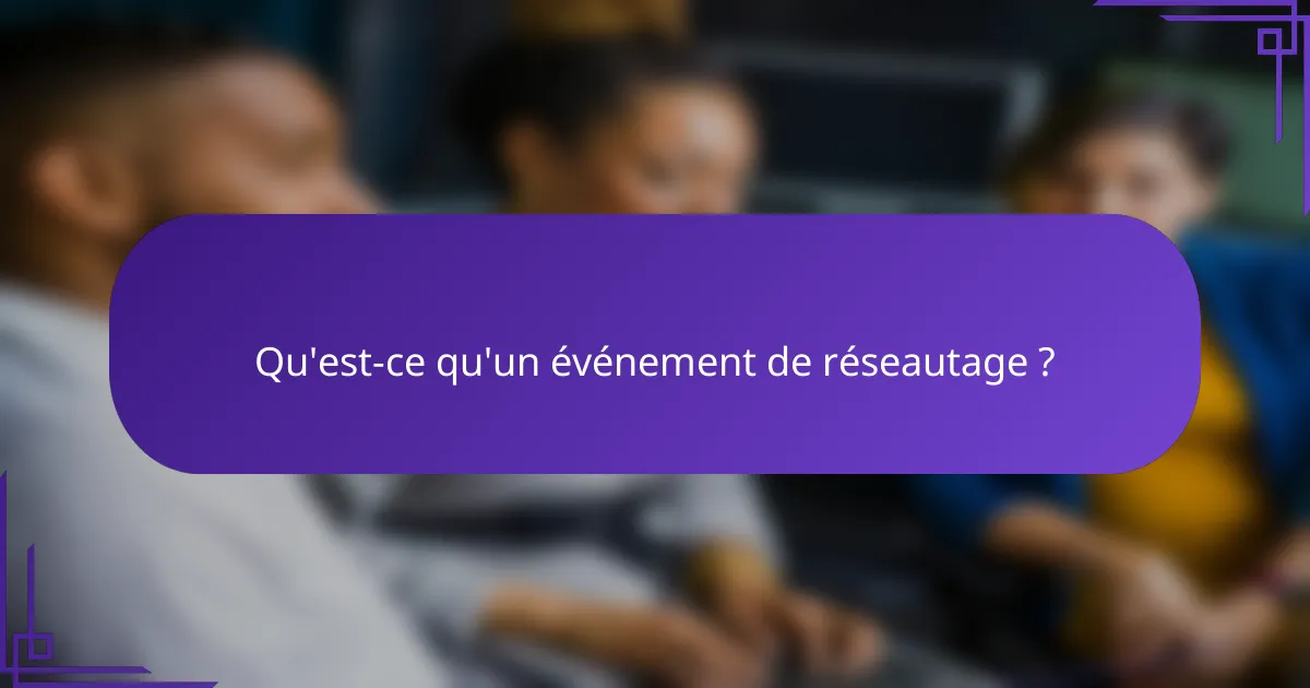 Qu'est-ce qu'un événement de réseautage ?