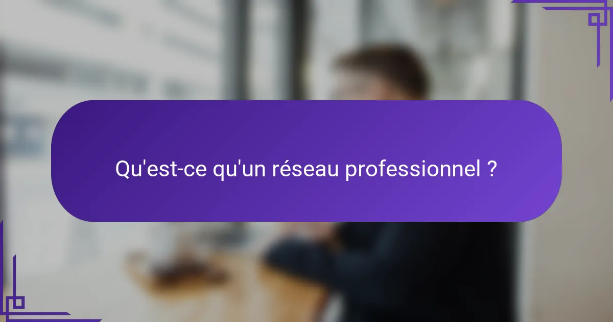 Qu'est-ce qu'un réseau professionnel ?