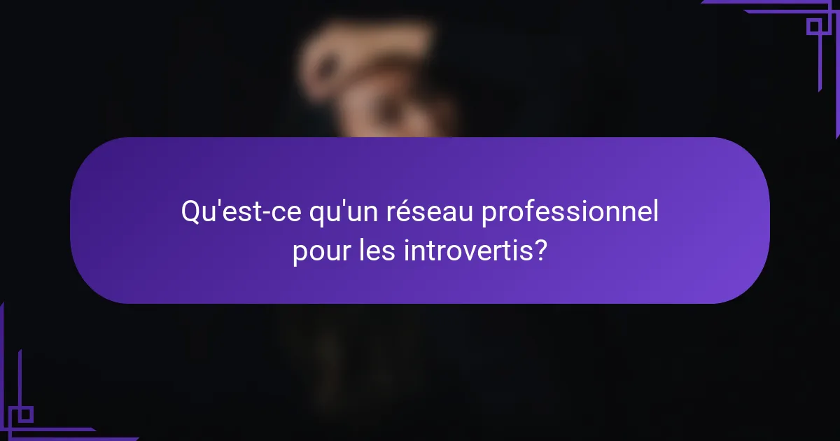Qu'est-ce qu'un réseau professionnel pour les introvertis?