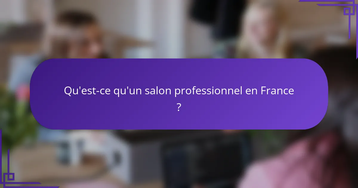 Qu'est-ce qu'un salon professionnel en France ?